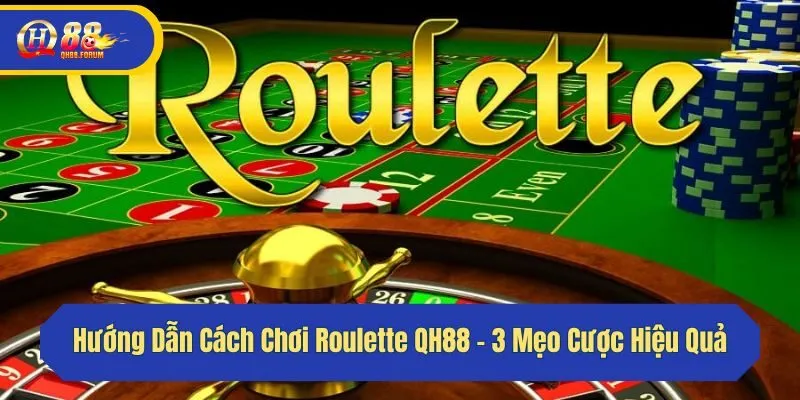 Hướng Dẫn Cách Chơi Roulette QH88 - 3 Mẹo Cược Hiệu Quả